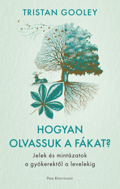 Tristan Gooley - Hogyan olvassuk a fkat?