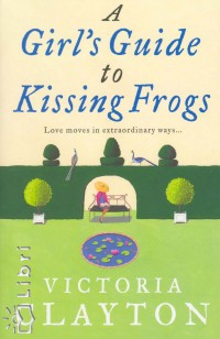 Victoria Clayton - A Girl's Guide to Kissing Frogs