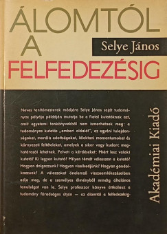Selye János - Álomtól a felfedezésig
