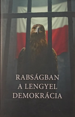 Prof. Dr. Pawel Czubik - Dr. Konrad Wytrykowski - Rabságban a lengyel demokrácia