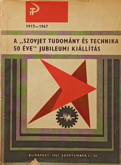 A "Szovjet tudomány és technika 50 éve" jubileumi kiállítás