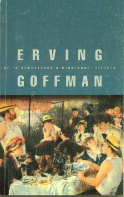 Erving Goffman - Az n bemutatsa a mindennapi letben