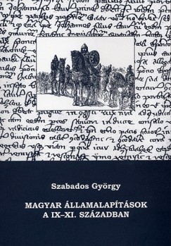 Szabados Gyrgy - Makk Ferenc   (Szerk.) - Magyar llamalaptsok a IX-XI. szzadban