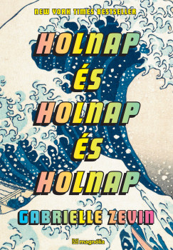 Gabrielle Zevin - Holnap �s holnap �s holnap