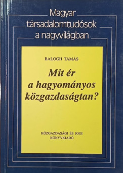 Balogh Tamás - Mit ér a hagyományos közgazdaságtan?