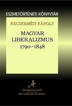 Kecskemti Kroly - Magyar liberalizmus 1790-1848