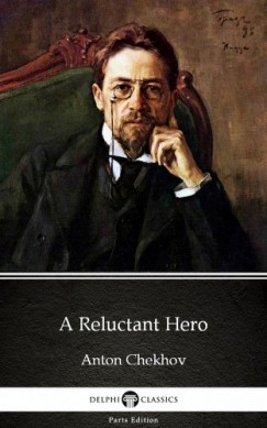 Anton Csehov - A Reluctant Hero by Anton Chekhov (Illustrated)