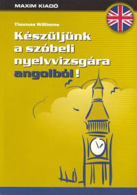 Thomas Williams - Kszljnk a szbeli nyelvvizsgra angolbl!