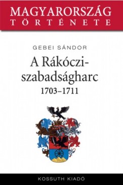 Gebei Sndor - A Rkczi-szabadsgharc 1703-1711