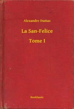Dumas Alexandre - Alexandre Dumas - La San-Felice - Tome I
