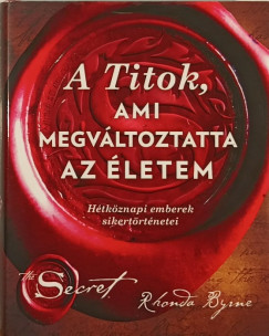 Rhonda Byrne - A Titok, ami megvltoztatta az letem