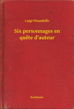 Pirandello Luigi - Luigi Pirandello - Six personnages en qu?te d auteur