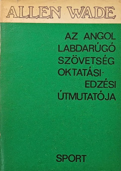 Allen Wade - Az angol labdarúgó szövetség oktatási-edzési útmutatója