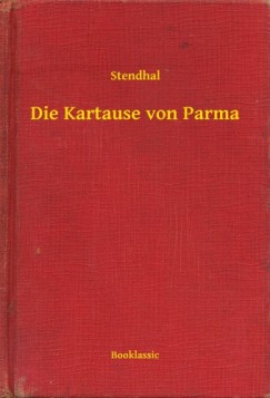 Stendhal Henri Beyle - Die Kartause von Parma