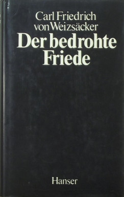 Carl Friedrich Von Weizsäcker - Der bedrohte Friede