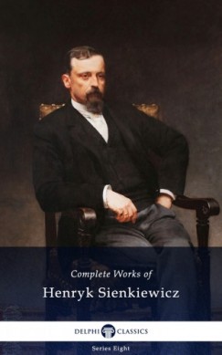 Henryk Sienkiewicz - Delphi Complete Works of Henryk Sienkiewicz (Illustrated)