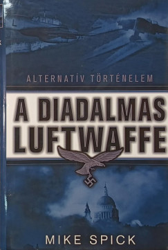 Mike Spick - A diadalmas Luftwaffe