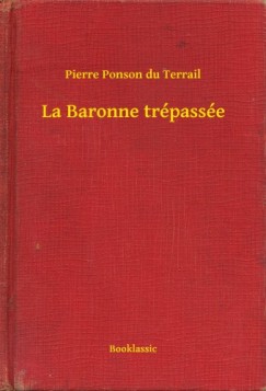 Pierre Ponson du Terrail - La Baronne tr�pass�e