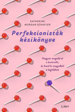 Katherine Morgan Schafler - Perfekcionisták kézikönyve