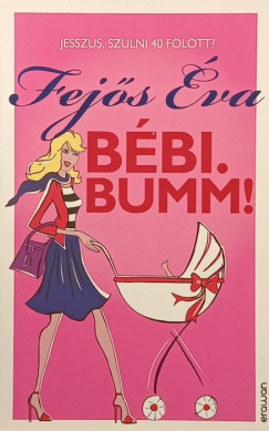 Fejős Éva - Bébi. Bumm!