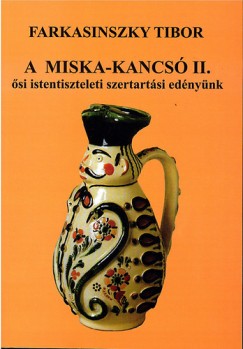Farkasinszky Tibor - A Miska-kancs II. - si istentiszteleti szertartsi ednynk