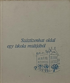 Tgls Jnos   (Szerk.) - Szztizenhat oldal egy iskola mltjbl
