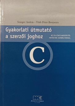 Szinger András - Tóth Péter Benjámin - Gyakorlati útmutató a szerzői joghoz