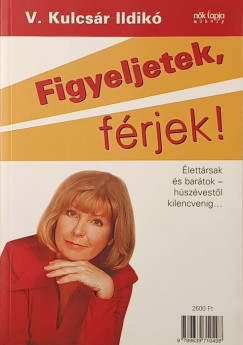 V. Kulcsár Ildikó - Figyeljetek, feleségek! - Figyeljetek, férjek! (két mű)