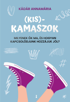(Kis)kamaszok - Milyenek �k ma, �s hogyan kapcsol�djunk hozz�juk j�l?