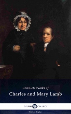 Mary Lamb Charles Lamb - Delphi Complete Works of Charles and Mary Lamb (Illustrated)