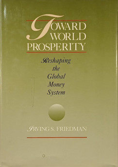 Irving S. Friedman - Reshaping the Global Money System