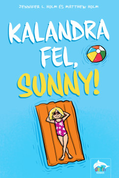 L. Jennifer Holm - Kalandra fel, Sunny!
