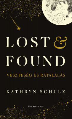 Kathryn Schulz - Lost & Found - Vesztesg s rtalls