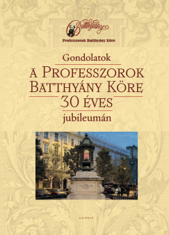 Gondolatok a Professzorok Batthy�ny K�re 30 �ves jubileum�n