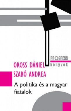 Andrea Oross Dniel - Szab - A politika s a magyar fiatalok