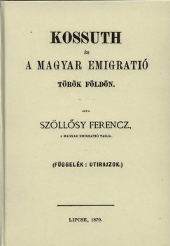 Szllsy Ferenc - Kossuth s a magyar emigrci trk fldn