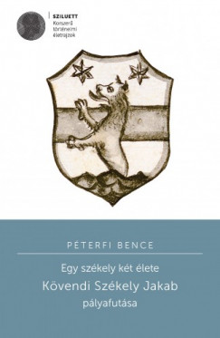 Pterfi Bence - Egy szkely kt lete. Kvendi Szkely Jakab plyafutsa