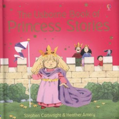 Heather Amery - The Usborne Book of Princess Stories