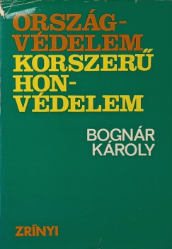 Bogn�r K�roly - Orsz�gv�delem - Korszer� honv�delem