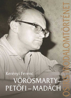 Kerényi Ferenc - Vörösmarty - Petõfi - Madách