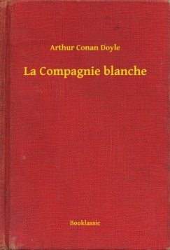 Arthur Conan Doyle - La Compagnie blanche
