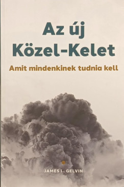 James L. Gelvin - Az �j K�zel-Kelet