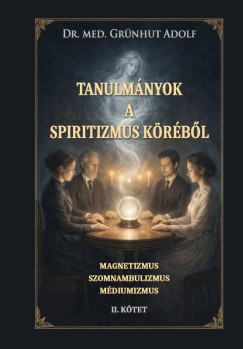 Dr. Gr�nhut Adolf - Tanulm�nyok a spiritizmus k�r�b�l II.k�tet