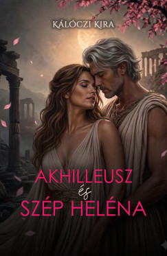 Kálóczi Kira - Akhilleusz és Szép Heléna