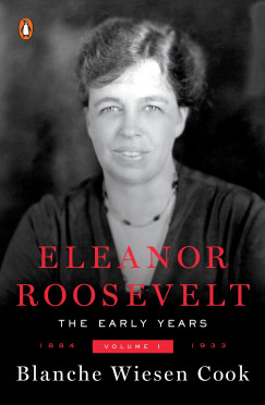 Blanche Wiesen Cook - Eleanor Roosevelt: The Early Years - Volume 1. - 1884-1933