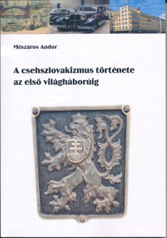 Mszros Andor - A csehszlovakizmus trtnete az els vilghborig