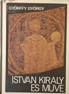 Györffy György - István király és műve