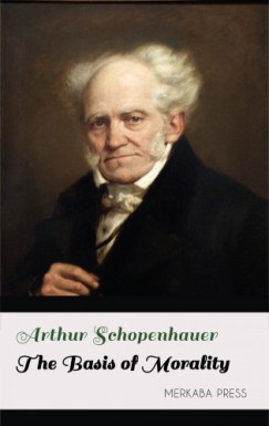 Schopenhauer Arthur - Arthur Schopenhauer - The Basis of Morality