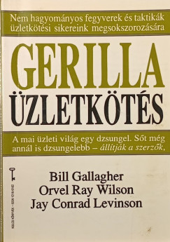 Bill Gallagher - Jay C. Levinson - Orvel Ray Wilson - Gerilla üzletkötés