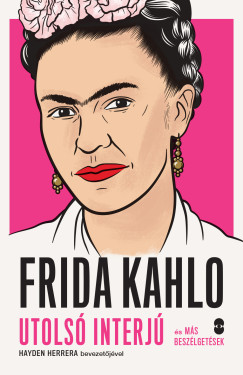Hayden Herrera - Frida Kahlo - Utols interj s ms beszlgetsek